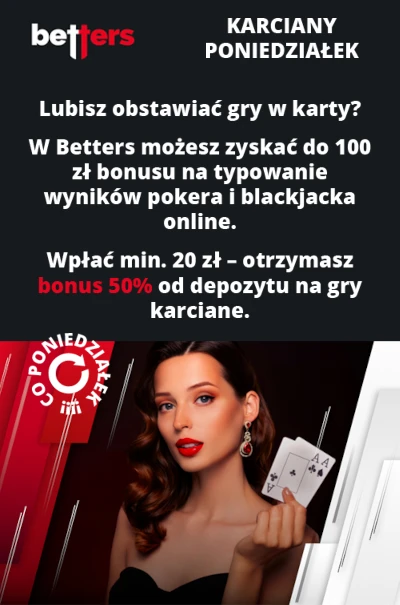 Karciany Poniedziałek to promocja przygotowana z myślą o graczach obstawiających pokera i blackjacka w Betters Betters - Karciany Poniedziałek