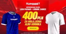 Superbet kod promocyjny – 400 zł bonus za gola Lecha Poznań lub Górnika Zabrze Superbet bonus: Lech Poznań - Górnik Zabrze