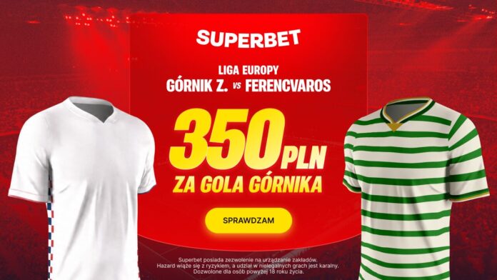 Superbet bonus: Górnik Zabrze - Ferencvaros