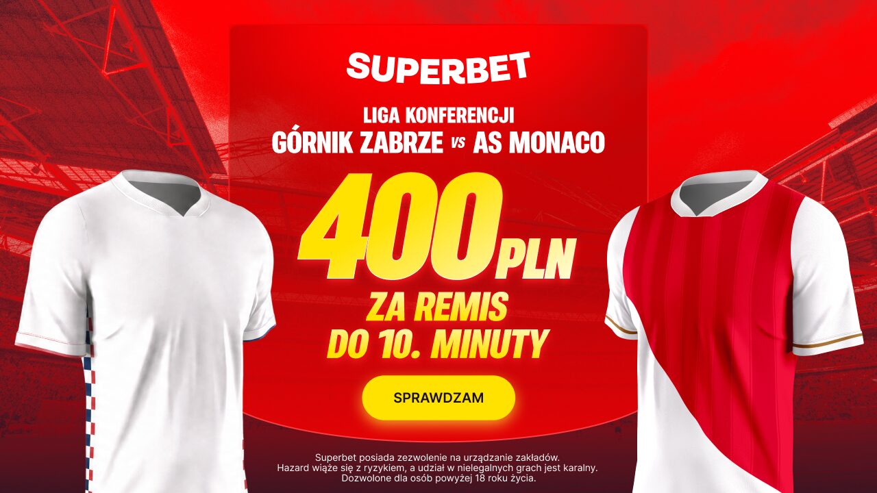 Superbet bonus: Górnik Zabrze - Monaco