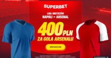 Superbet kod bonusowy – promocja 400 zł za gola Arsenalu w meczu z Napoli Superbet bonus: Napoli - Arsenal