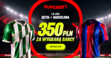 Superbet kod bonusowy – promocja 350 zł za wygraną Barcelony z Betisem Superbet bonus: Betis - Barcelona