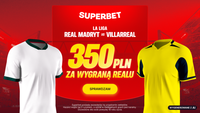 Superbet bonus: Real Madryt - Villarreal