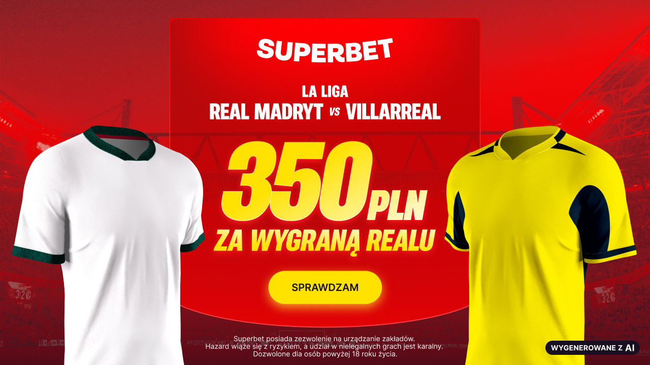 Superbet bonus: Real Madryt - Villarreal